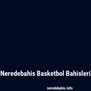 Neredebahis Basketbol Bahisleri
