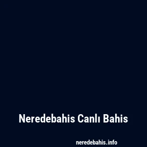 Neredebahis Canlı Bahis