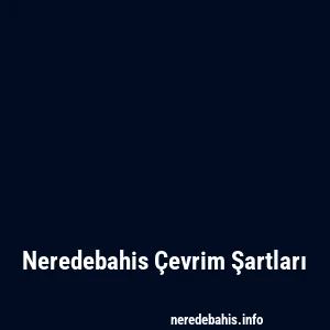Neredebahis Çevrim Şartları