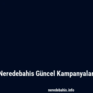 Neredebahis Güncel Kampanyalar