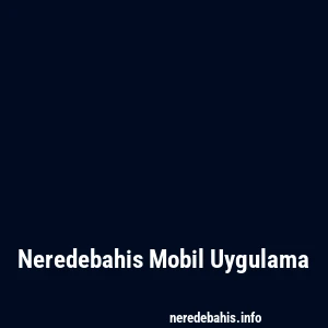 Neredebahis Mobil Uygulama